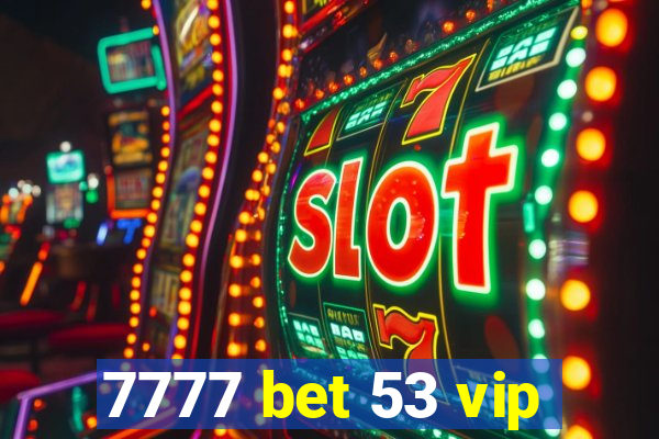 7777 bet 53 vip